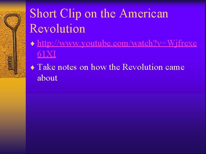 Short Clip on the American Revolution ¨ http: //www. youtube. com/watch? v=Wjfrexe 61 XI Short Clip on the American Revolution ¨ http: //www. youtube. com/watch? v=Wjfrexe 61 XI