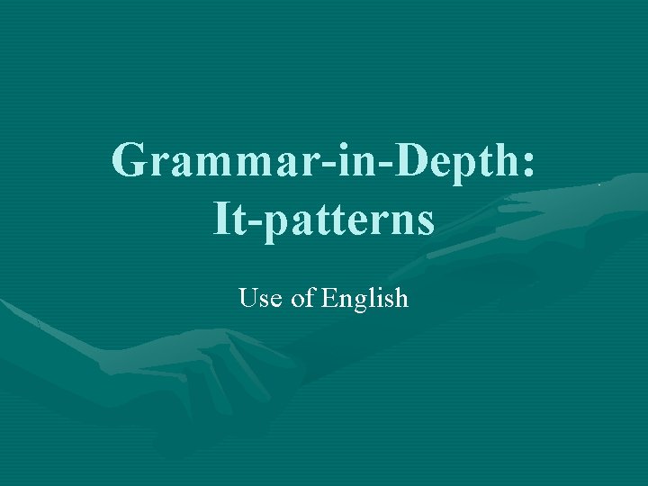 Grammar-in-Depth: It-patterns Use of English 