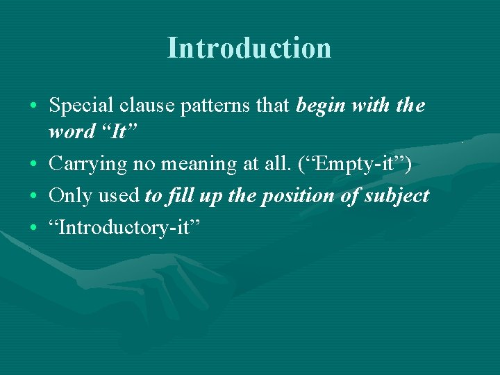 Introduction • Special clause patterns that begin with the word “It” • Carrying no