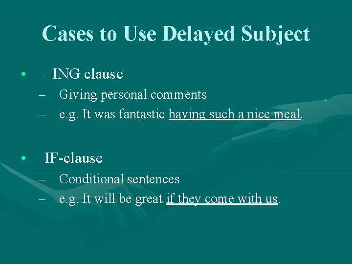 Cases to Use Delayed Subject • –ING clause – Giving personal comments – e.