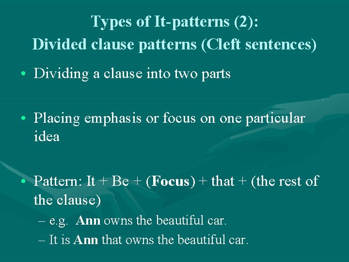 Types of It-patterns (2): Divided clause patterns (Cleft sentences) • Dividing a clause into