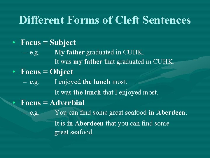 Different Forms of Cleft Sentences • Focus = Subject – e. g. My father