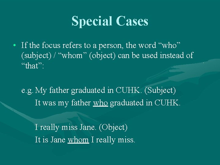 Special Cases • If the focus refers to a person, the word “who” (subject)