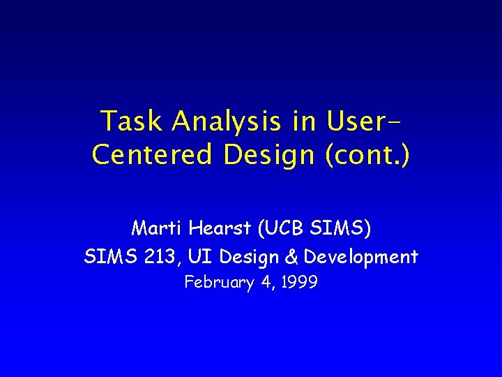 Task Analysis in User. Centered Design (cont. ) Marti Hearst (UCB SIMS) SIMS 213,