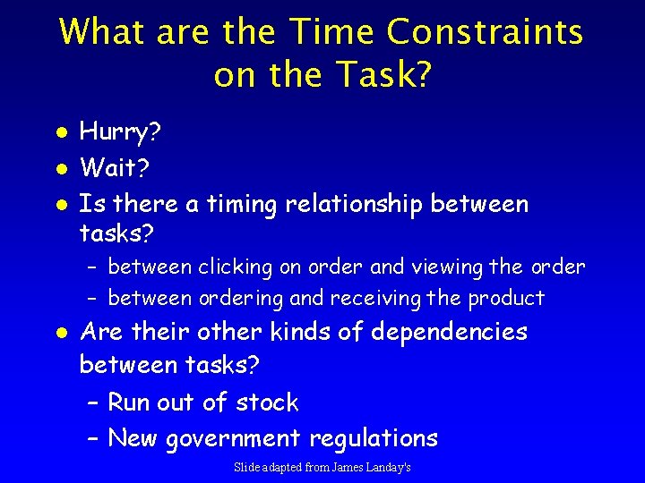 What are the Time Constraints on the Task? l l l Hurry? Wait? Is