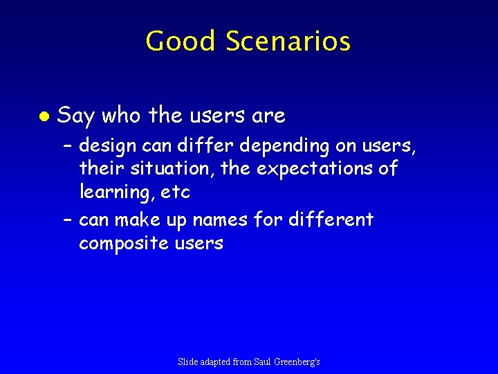 Good Scenarios l Say who the users are – design can differ depending on