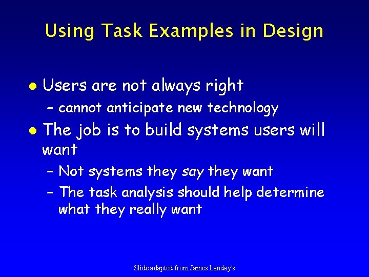Using Task Examples in Design l Users are not always right – cannot anticipate