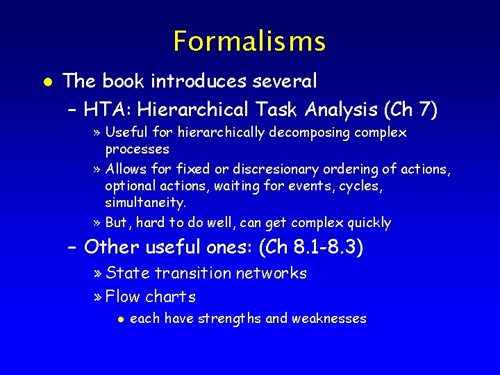 Formalisms l The book introduces several – HTA: Hierarchical Task Analysis (Ch 7) »