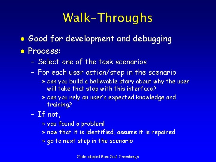 Walk-Throughs l l Good for development and debugging Process: – Select one of the
