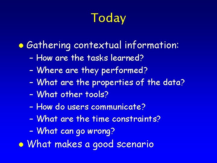 Today l Gathering contextual information: – – – – l How are the tasks
