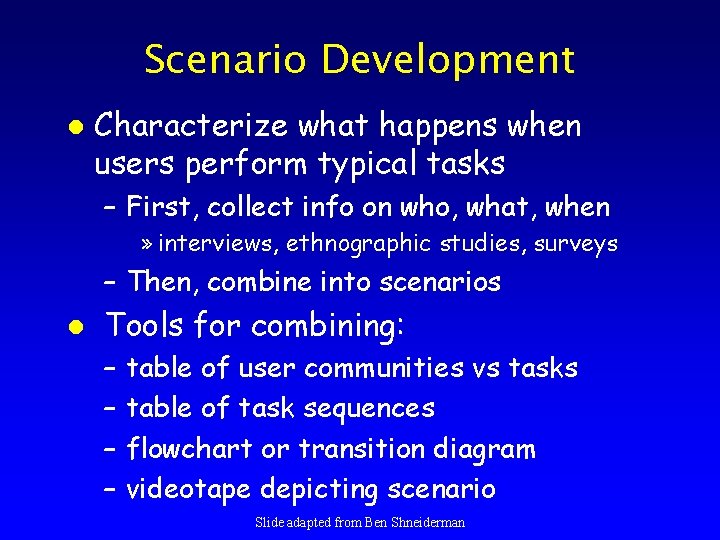 Scenario Development l Characterize what happens when users perform typical tasks – First, collect