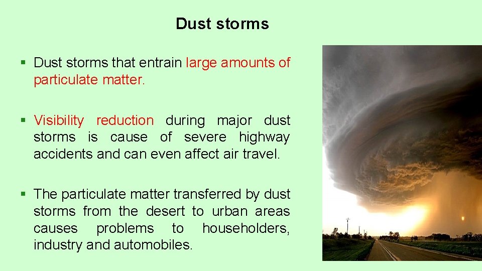 Dust storms § Dust storms that entrain large amounts of particulate matter. § Visibility