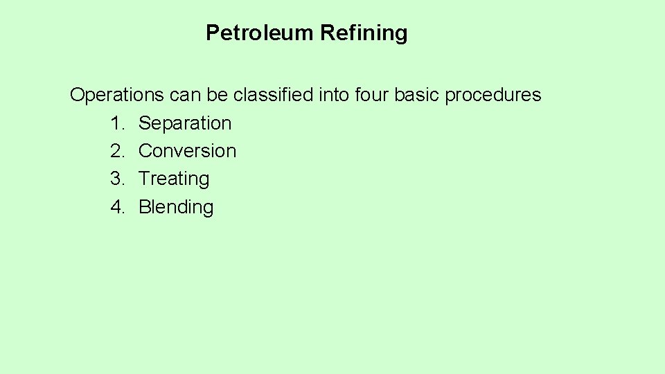 Petroleum Refining Operations can be classified into four basic procedures 1. Separation 2. Conversion