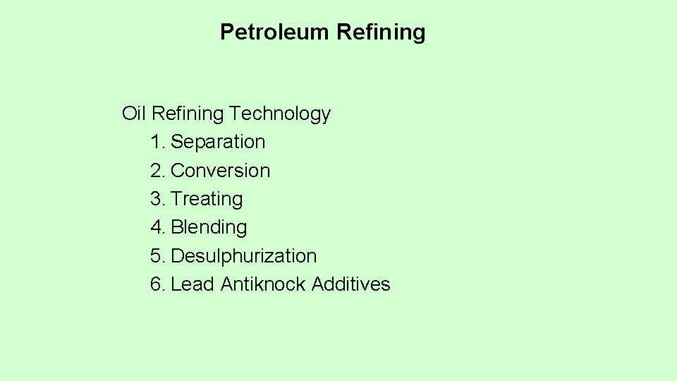 Petroleum Refining Oil Refining Technology 1. Separation 2. Conversion 3. Treating 4. Blending 5.