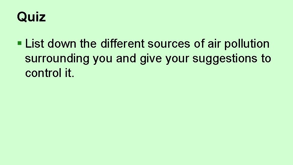 Quiz § List down the different sources of air pollution surrounding you and give