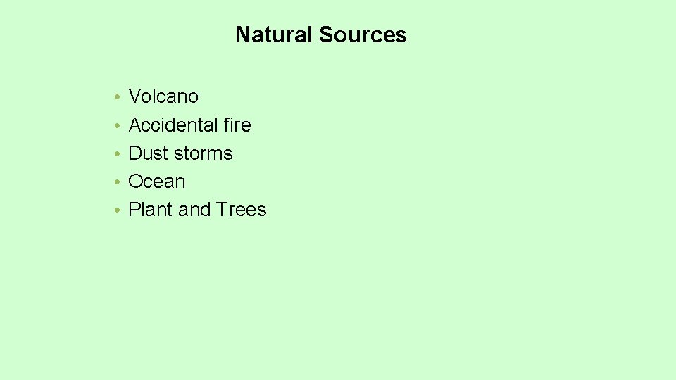 Natural Sources • • • Volcano Accidental fire Dust storms Ocean Plant and Trees