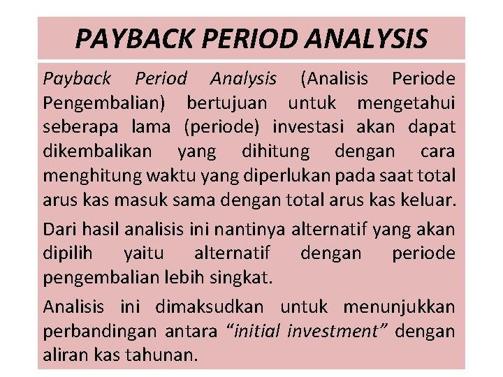 PAYBACK PERIOD ANALYSIS Payback Period Analysis (Analisis Periode Pengembalian) bertujuan untuk mengetahui seberapa lama
