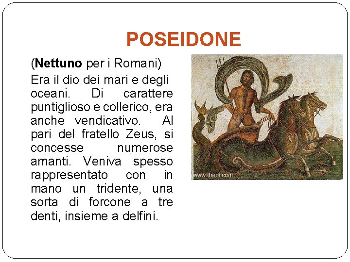 POSEIDONE (Nettuno per i Romani) Era il dio dei mari e degli oceani. Di