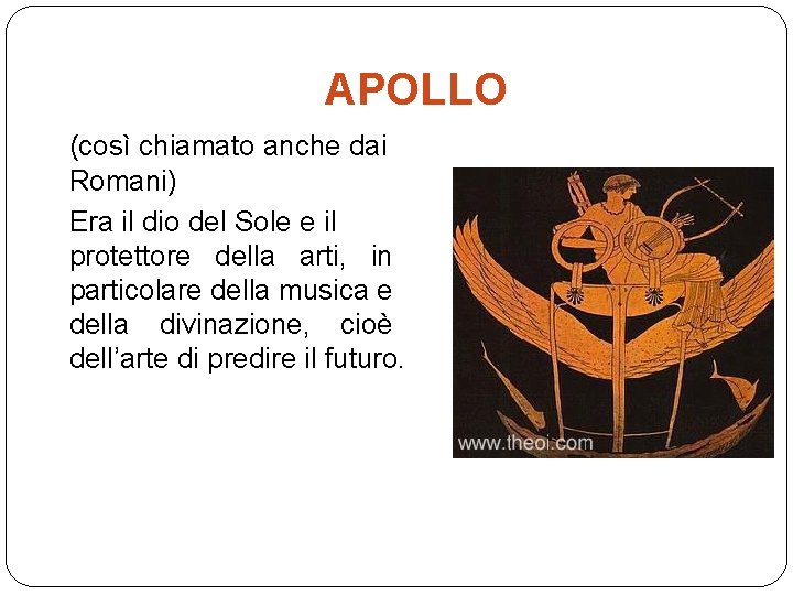APOLLO (così chiamato anche dai Romani) Era il dio del Sole e il protettore APOLLO (così chiamato anche dai Romani) Era il dio del Sole e il protettore