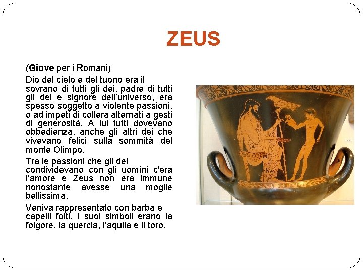 ZEUS (Giove per i Romani) Dio del cielo e del tuono era il sovrano