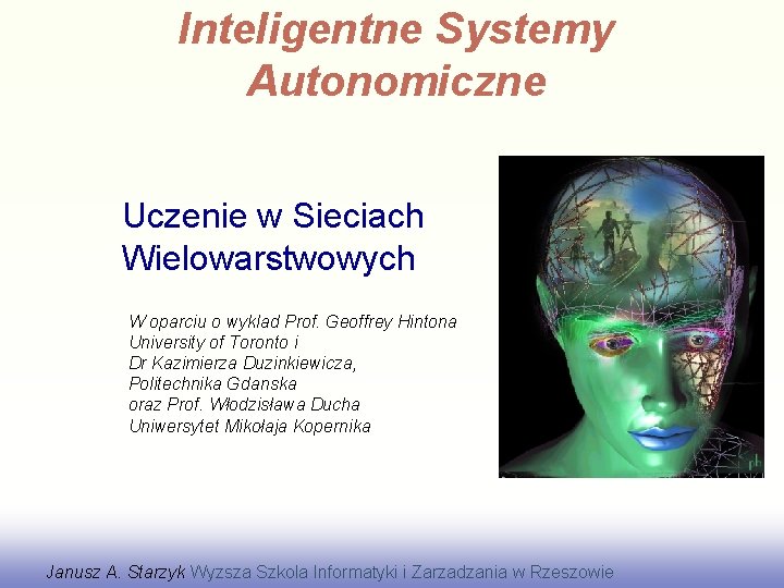 Inteligentne Systemy Autonomiczne Uczenie w Sieciach Wielowarstwowych W oparciu o wyklad Prof. Geoffrey Hintona