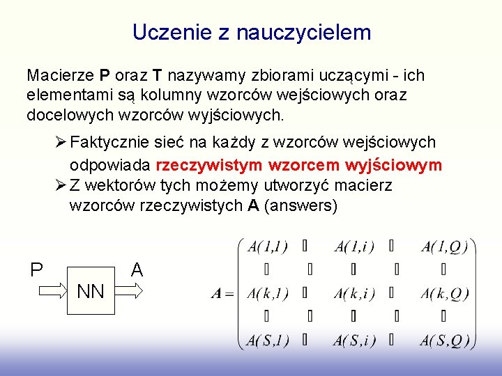 Uczenie z nauczycielem Macierze P oraz T nazywamy zbiorami uczącymi - ich elementami są