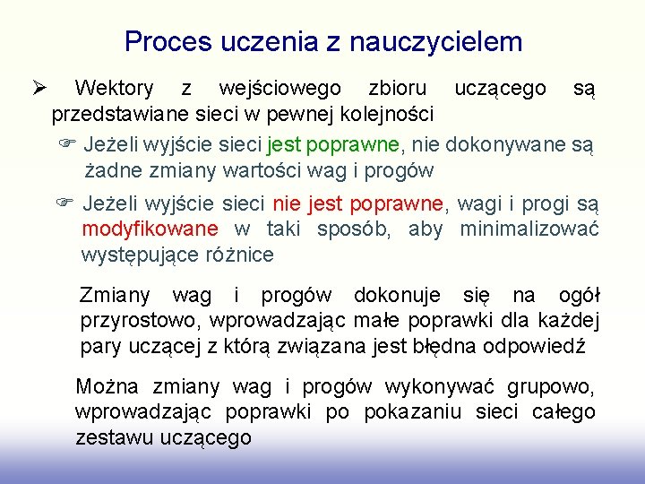 Proces uczenia z nauczycielem Wektory z wejściowego zbioru uczącego są przedstawiane sieci w pewnej