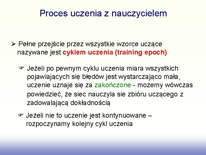 Proces uczenia z nauczycielem Pełne przejście przez wszystkie wzorce uczące nazywane jest cyklem uczenia