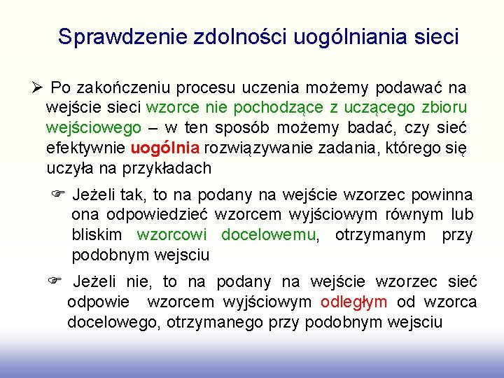 Sprawdzenie zdolności uogólniania sieci Po zakończeniu procesu uczenia możemy podawać na wejście sieci wzorce