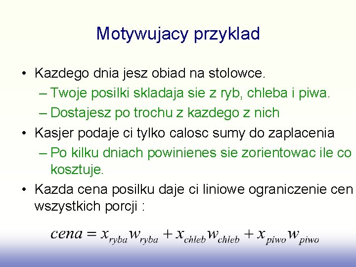 Motywujacy przyklad • Kazdego dnia jesz obiad na stolowce. – Twoje posilki skladaja sie