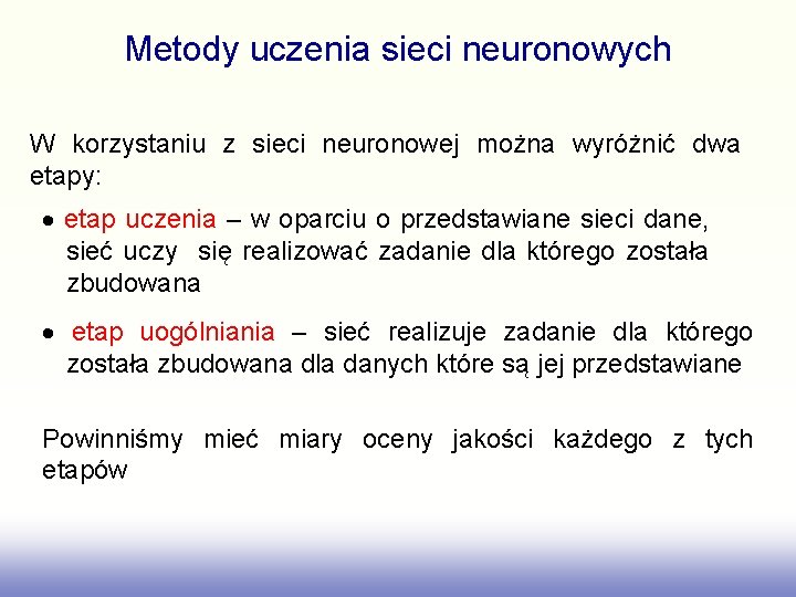 Metody uczenia sieci neuronowych W korzystaniu z sieci neuronowej można wyróżnić dwa etapy: etap