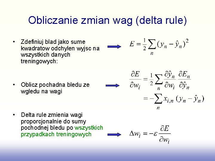 Obliczanie zmian wag (delta rule) • Zdefiniuj blad jako sume kwadratow odchylen wyjsc na