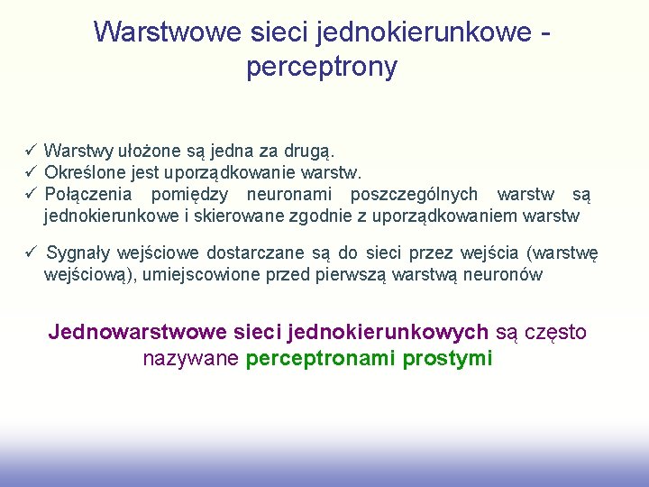 Warstwowe sieci jednokierunkowe perceptrony Warstwy ułożone są jedna za drugą. Określone jest uporządkowanie warstw.