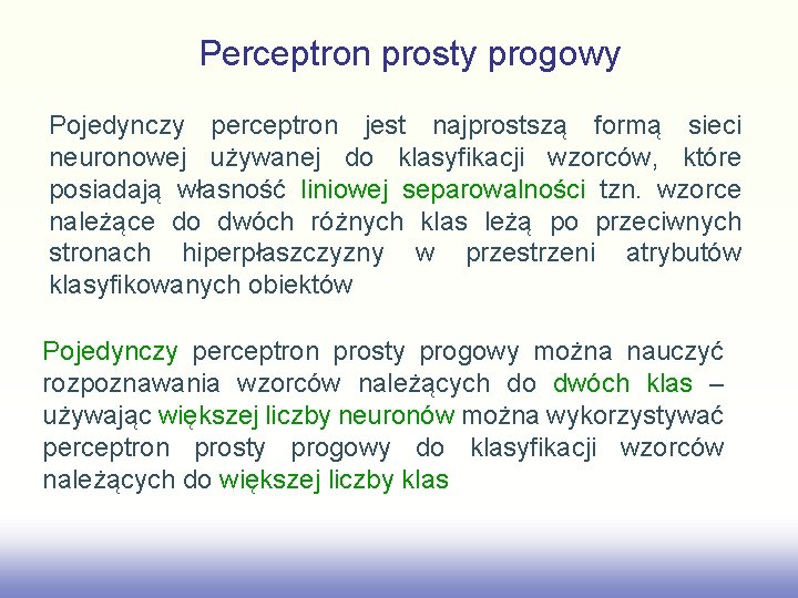 Perceptron prosty progowy Pojedynczy perceptron jest najprostszą formą sieci neuronowej używanej do klasyfikacji wzorców,