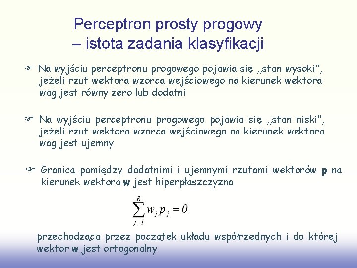 Perceptron prosty progowy – istota zadania klasyfikacji Na wyjściu perceptronu progowego pojawia się ,