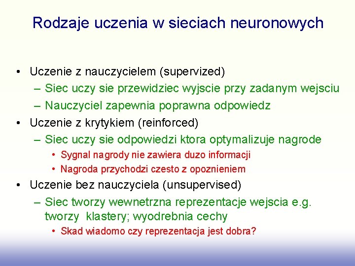 Rodzaje uczenia w sieciach neuronowych • Uczenie z nauczycielem (supervized) – Siec uczy sie