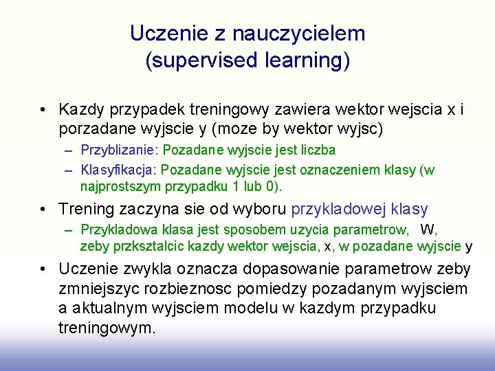 Uczenie z nauczycielem (supervised learning) • Kazdy przypadek treningowy zawiera wektor wejscia x i