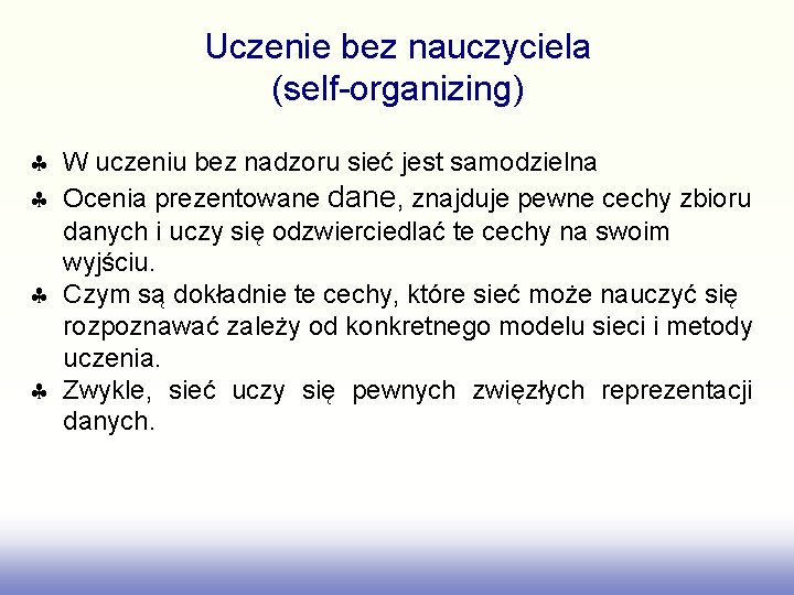 Uczenie bez nauczyciela (self-organizing) § W uczeniu bez nadzoru sieć jest samodzielna § Ocenia