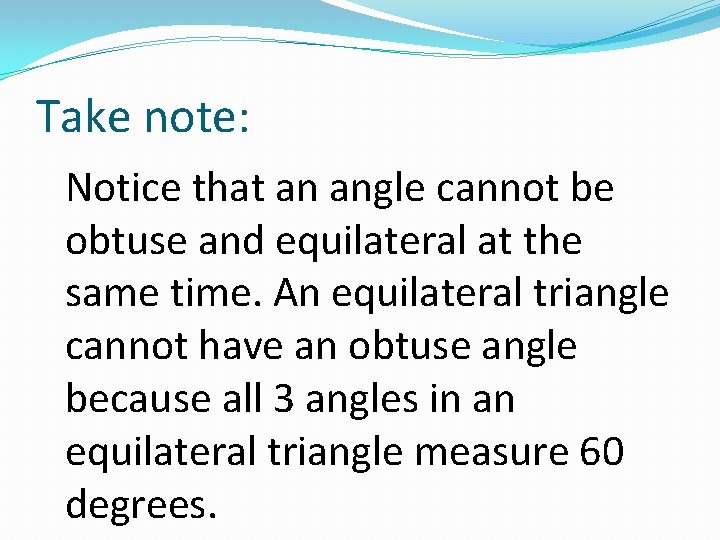 Take note: Notice that an angle cannot be obtuse and equilateral at the same