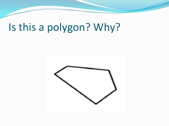 Is this a polygon? Why? 