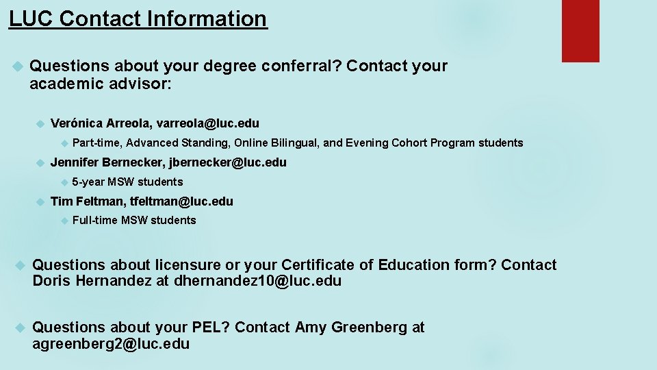 LUC Contact Information Questions about your degree conferral? Contact your academic advisor: Verónica Arreola, LUC Contact Information Questions about your degree conferral? Contact your academic advisor: Verónica Arreola,