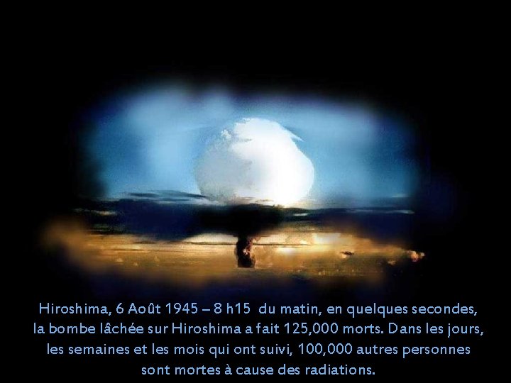 Hiroshima, 6 Août 1945 – 8 h 15 du matin, en quelques secondes, la