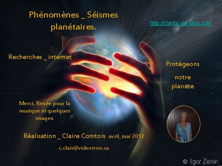 Phénomènes _ Séismes planétaires. Recherches _ internet http: //clarita. vip-blog. com Protégeons notre planète