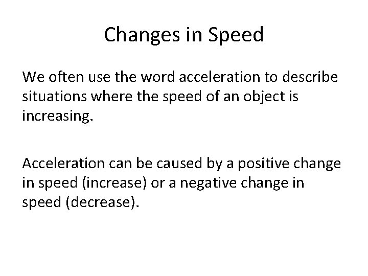 Changes in Speed We often use the word acceleration to describe situations where the
