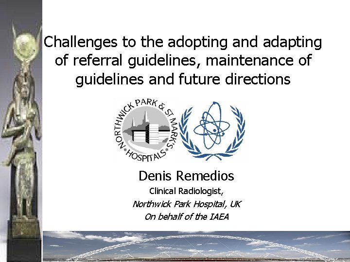 Challenges to the adopting and adapting of referral guidelines, maintenance of guidelines and future