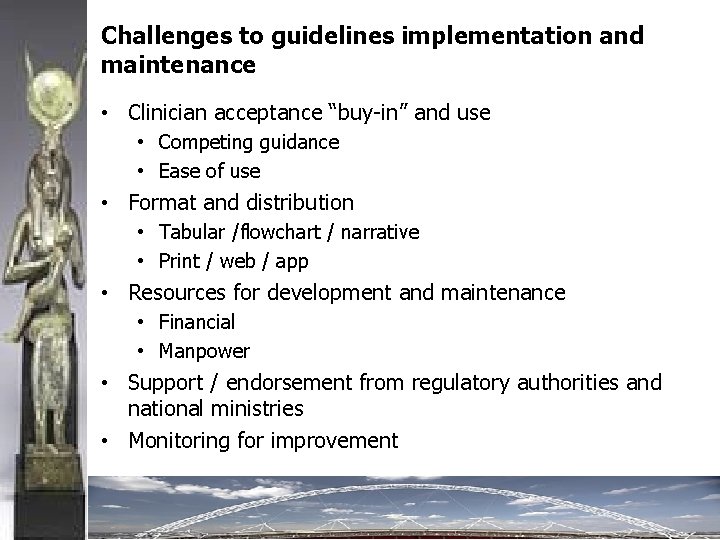 Challenges to guidelines implementation and maintenance • Clinician acceptance “buy-in” and use • Competing