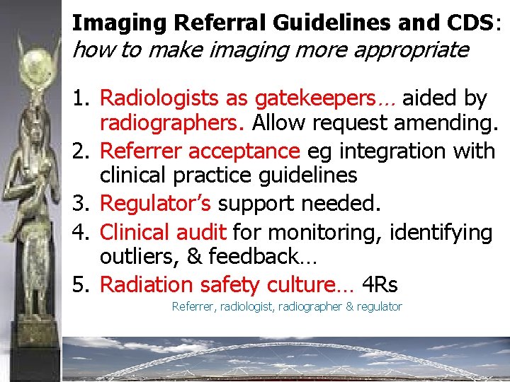 Imaging Referral Guidelines and CDS: how to make imaging more appropriate 1. Radiologists as