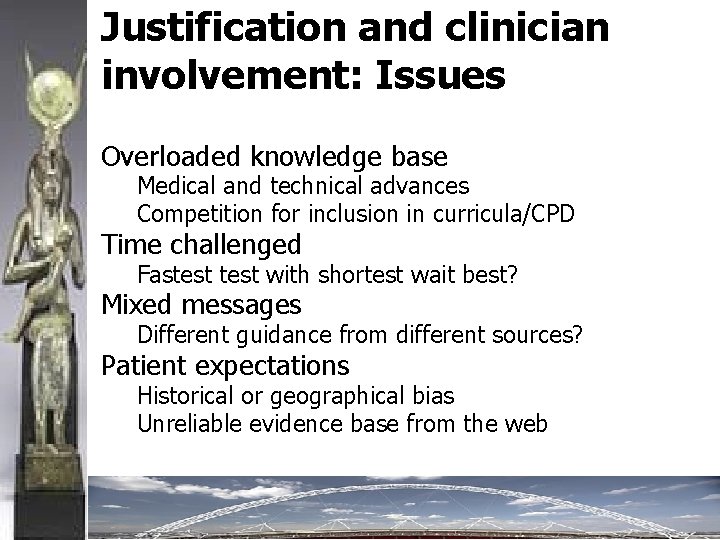Justification and clinician involvement: Issues Overloaded knowledge base Medical and technical advances Competition for
