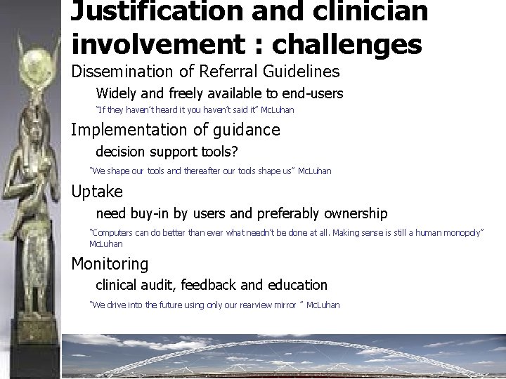 Justification and clinician involvement : challenges Dissemination of Referral Guidelines Widely and freely available