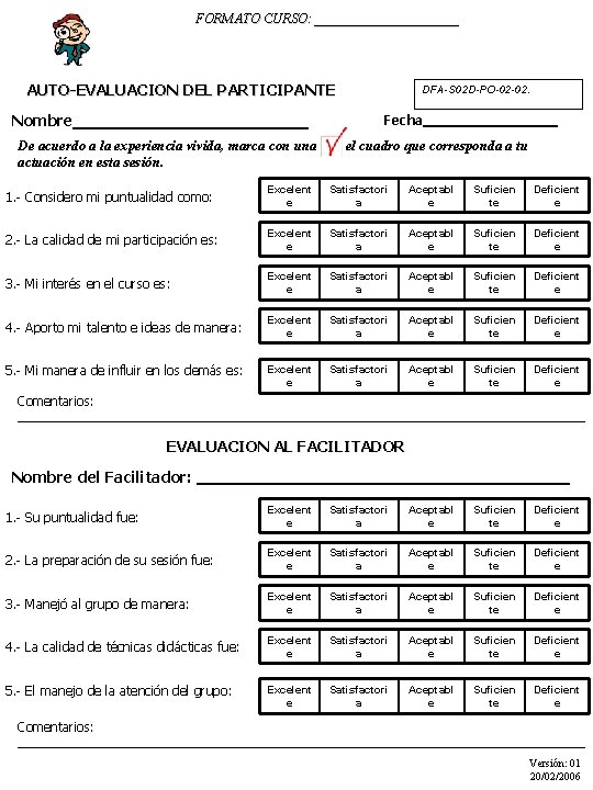 FORMATO CURSO: ___________ AUTO-EVALUACION DEL PARTICIPANTE Nombre____________ De acuerdo a la experiencia vivida, marca